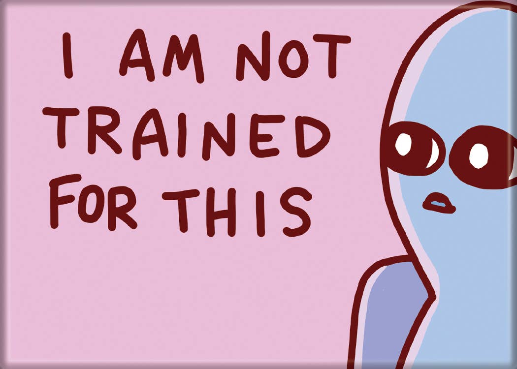 Strange Planet I Am Not Trained For This Magnet